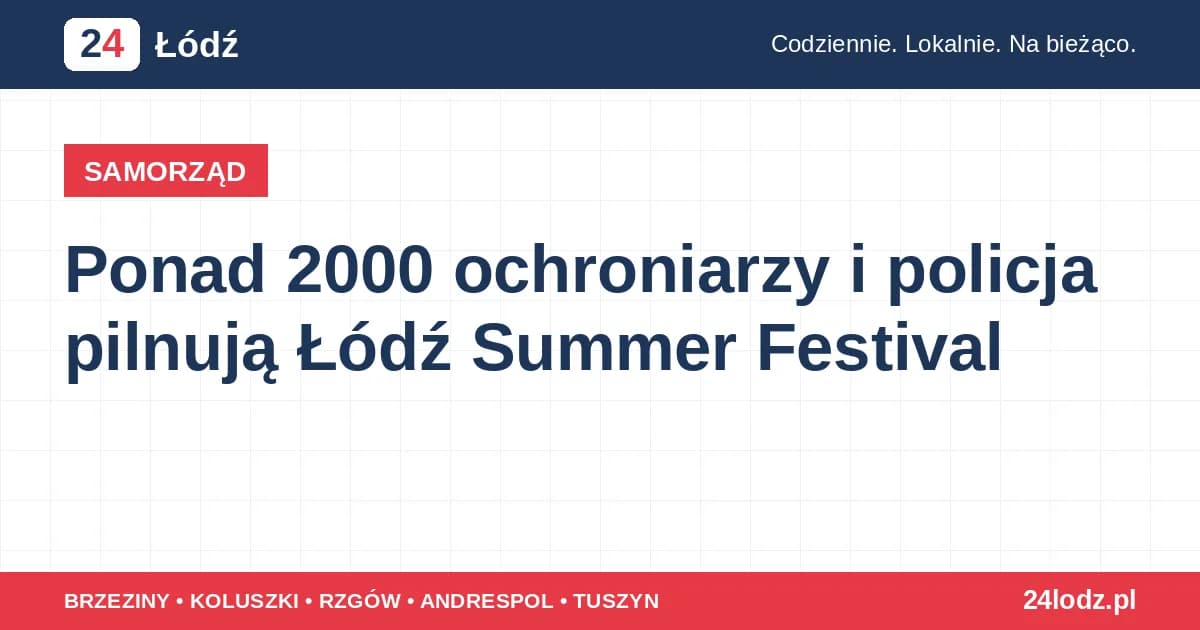 Ponad 2000 ochroniarzy i policja pilnują Łódź Summer Festival