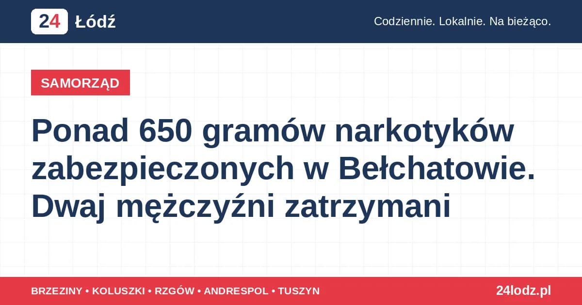 Ponad 650 gramów narkotyków zabezpieczonych w Bełchatowie. Dwaj mężczyźni zatrzymani