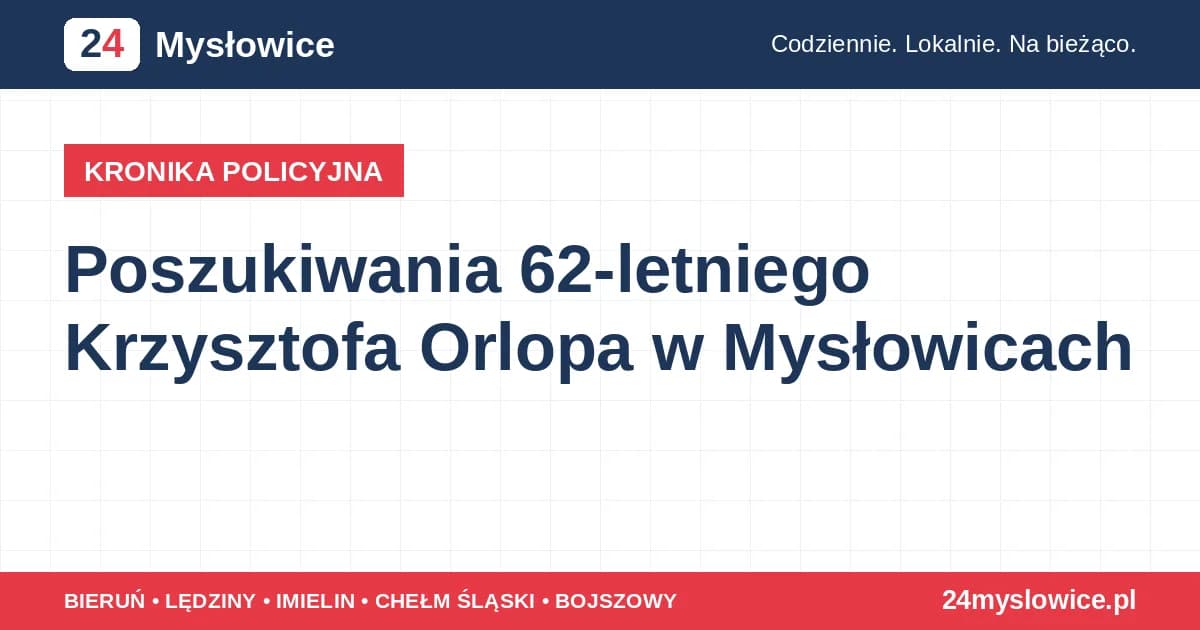 Poszukiwania 62-letniego Krzysztofa Orlopa w Mysłowicach