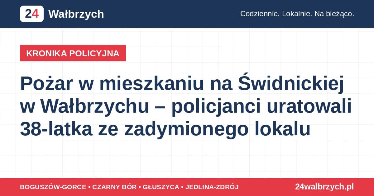 Pożar w mieszkaniu na Świdnickiej w Wałbrzychu – policjanci uratowali 38-latka ze zadymionego lokalu