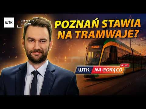 Poznań stawia na tramwaje? 🔥 WTK NA GORĄCO | 22.07.