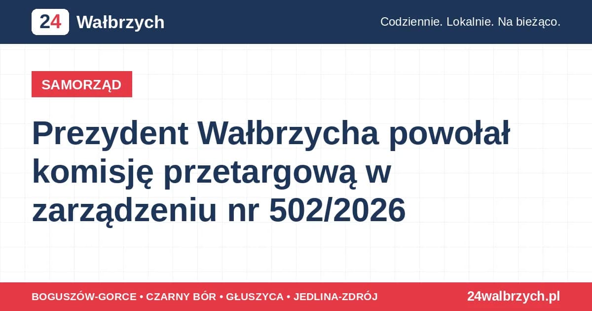 Prezydent Wałbrzycha powołał komisję przetargową w zarządzeniu nr 502/2026