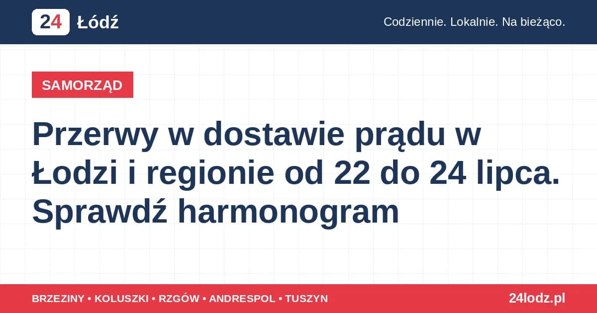 Przerwy w dostawie prądu w Łodzi i regionie od 22 do 24 lipca. Sprawdź harmonogram