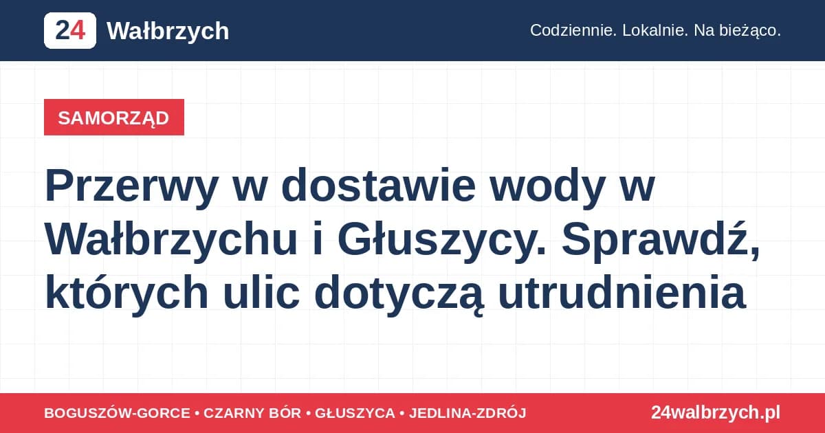 Przerwy w dostawie wody w Wałbrzychu i Głuszycy. Sprawdź, których ulic dotyczą utrudnienia