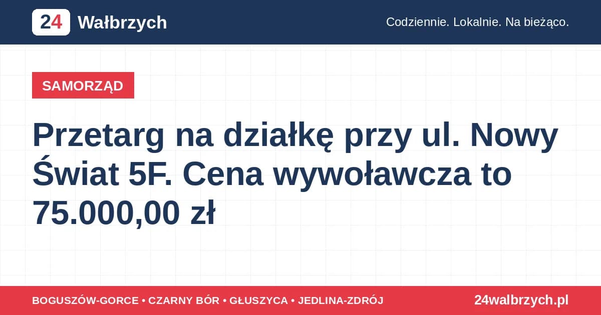 Przetarg na działkę przy ul. Nowy Świat 5F. Cena wywoławcza to 75.000,00 zł