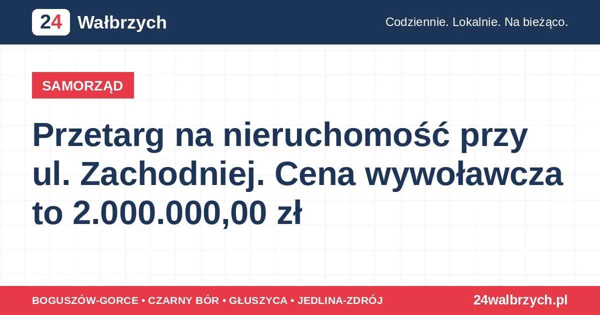 Przetarg na nieruchomość przy ul. Zachodniej. Cena wywoławcza to 2.000.000,00 zł