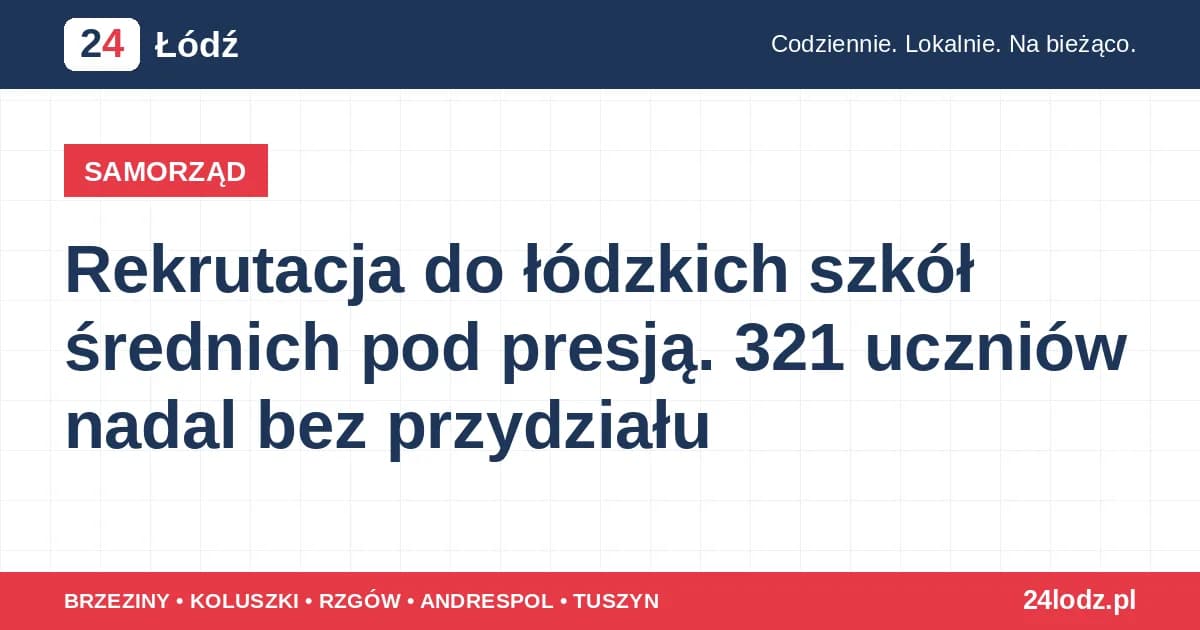 Rekrutacja do łódzkich szkół średnich pod presją. 321 uczniów nadal bez przydziału