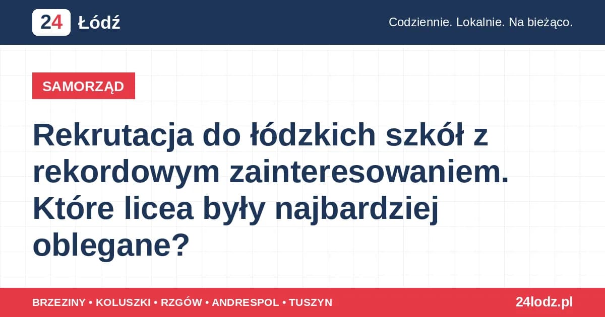 Rekrutacja do łódzkich szkół z rekordowym zainteresowaniem. Które licea były najbardziej oblegane?