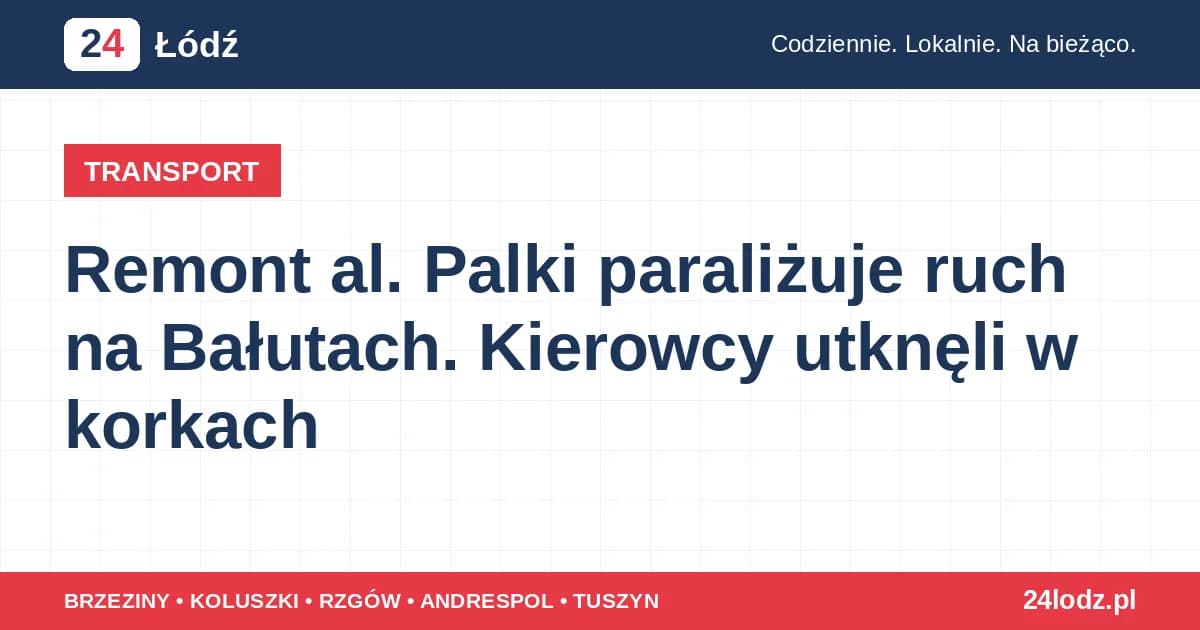 Remont al. Palki paraliżuje ruch na Bałutach. Kierowcy utknęli w korkach