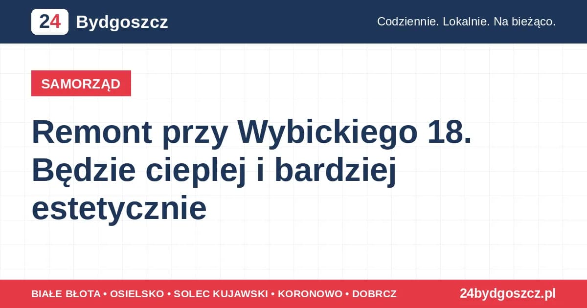 Remont przy Wybickiego 18. Będzie cieplej i bardziej estetycznie