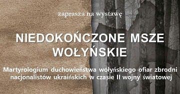 Ropczyce – Wystawa „Niedokończone Msze Wołyńskie” w PCEK