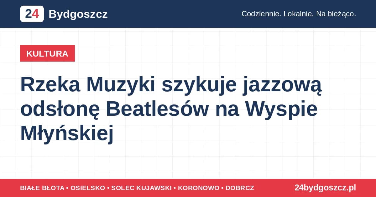 Rzeka Muzyki szykuje jazzową odsłonę Beatlesów na Wyspie Młyńskiej