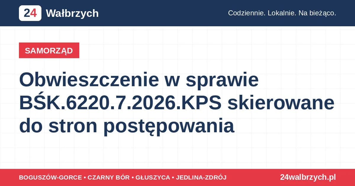 SAMORZĄD Obwieszczenie w sprawie BŚK.6220.7.2026.KPS skierowane do stron postępowania W Biuletynie Informacji Publicznej pojawiło się zawiadomienie oznaczone symbolem BŚK.6220.7.2026.KPS, przygotowane dla s… wczoraj