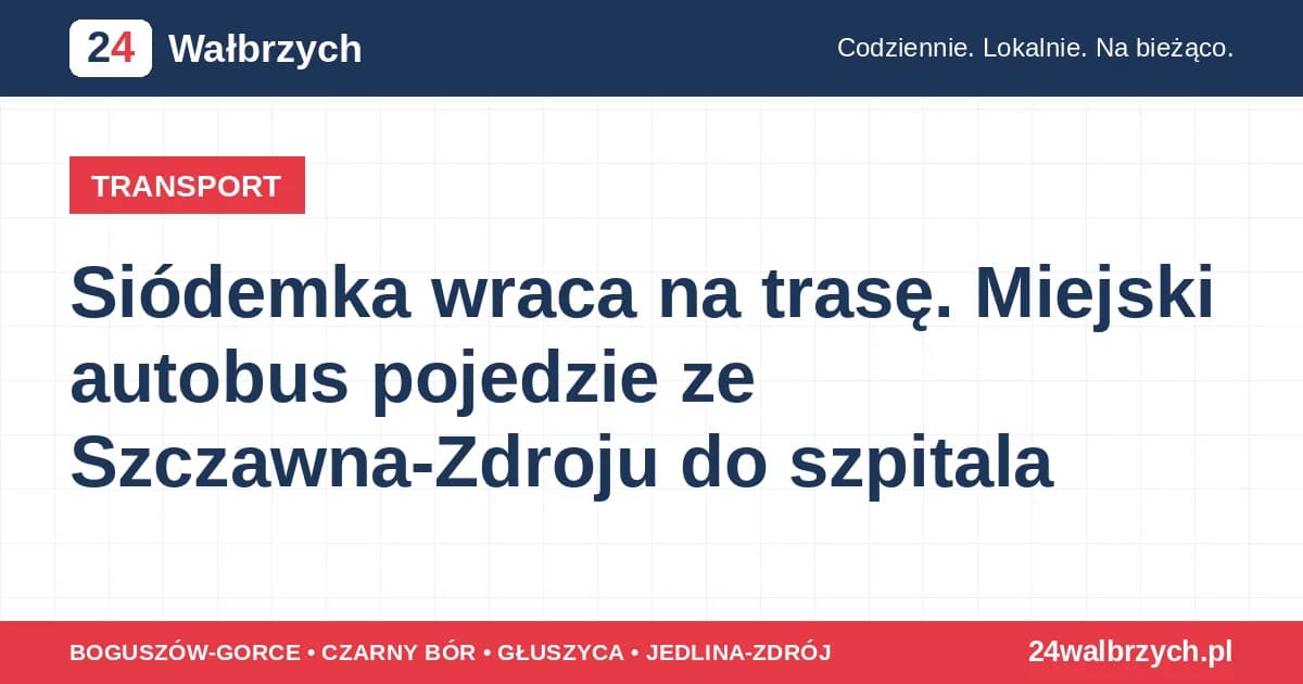 Siódemka wraca na trasę. Miejski autobus pojedzie ze Szczawna-Zdroju do szpitala