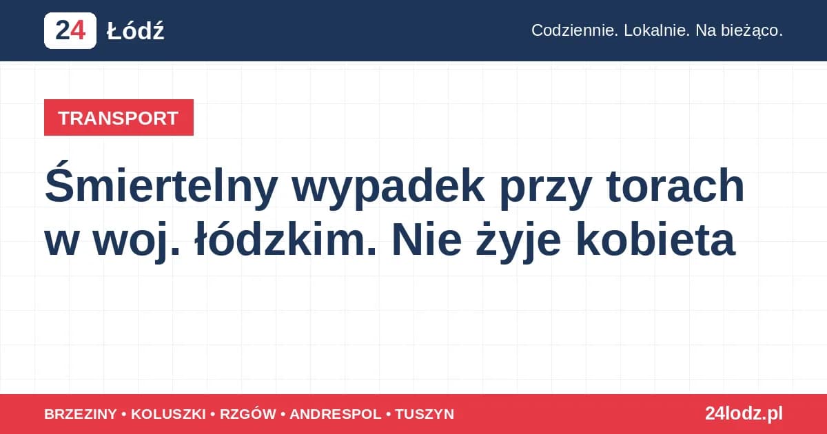 Śmiertelny wypadek przy torach w woj. łódzkim. Nie żyje kobieta