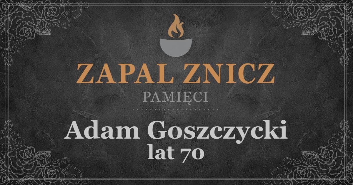 ŚPAdam Goszczyckiżył lat 70Zapalonych zniczy (0)