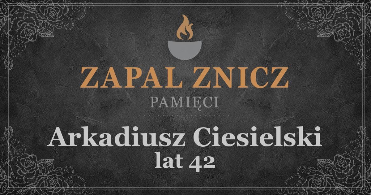 ŚPArkadiusz Ciesielski1 rocznica śmierci2025-07-24Zapalonych zniczy (889)