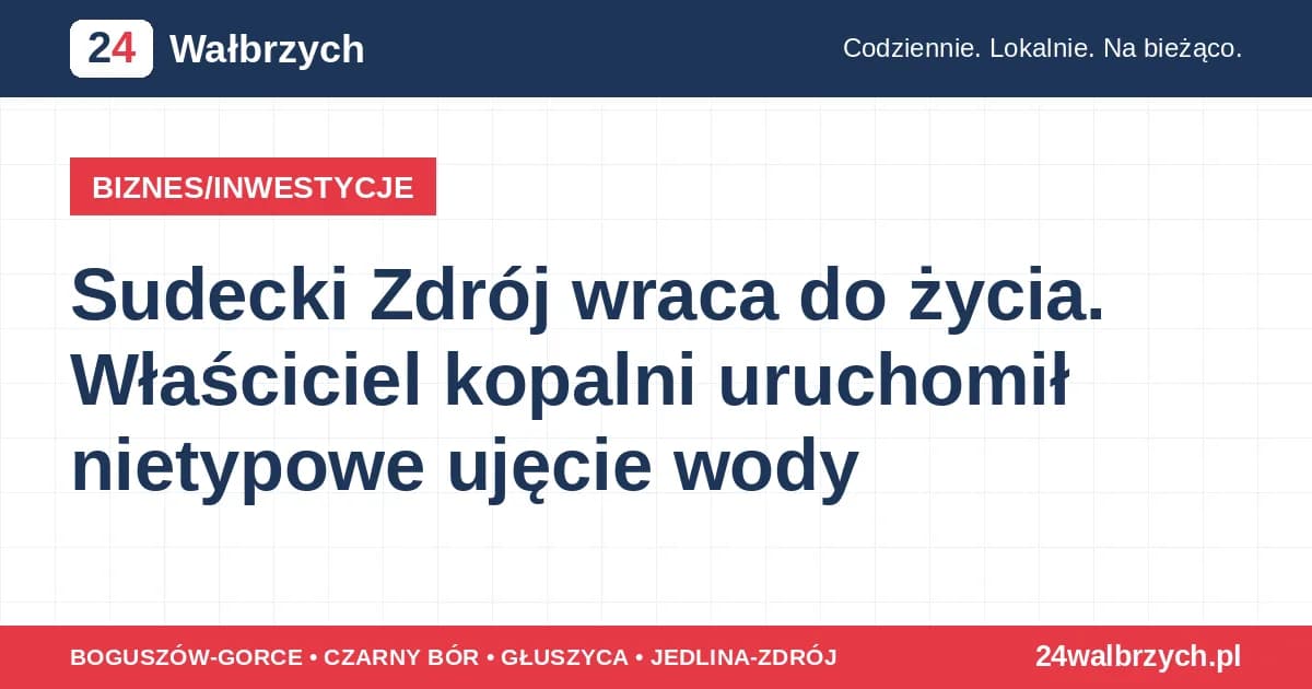 Sudecki Zdrój wraca do życia. Właściciel kopalni uruchomił nietypowe ujęcie wody