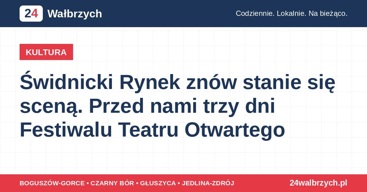 Świdnicki Rynek znów stanie się sceną. Przed nami trzy dni Festiwalu Teatru Otwartego