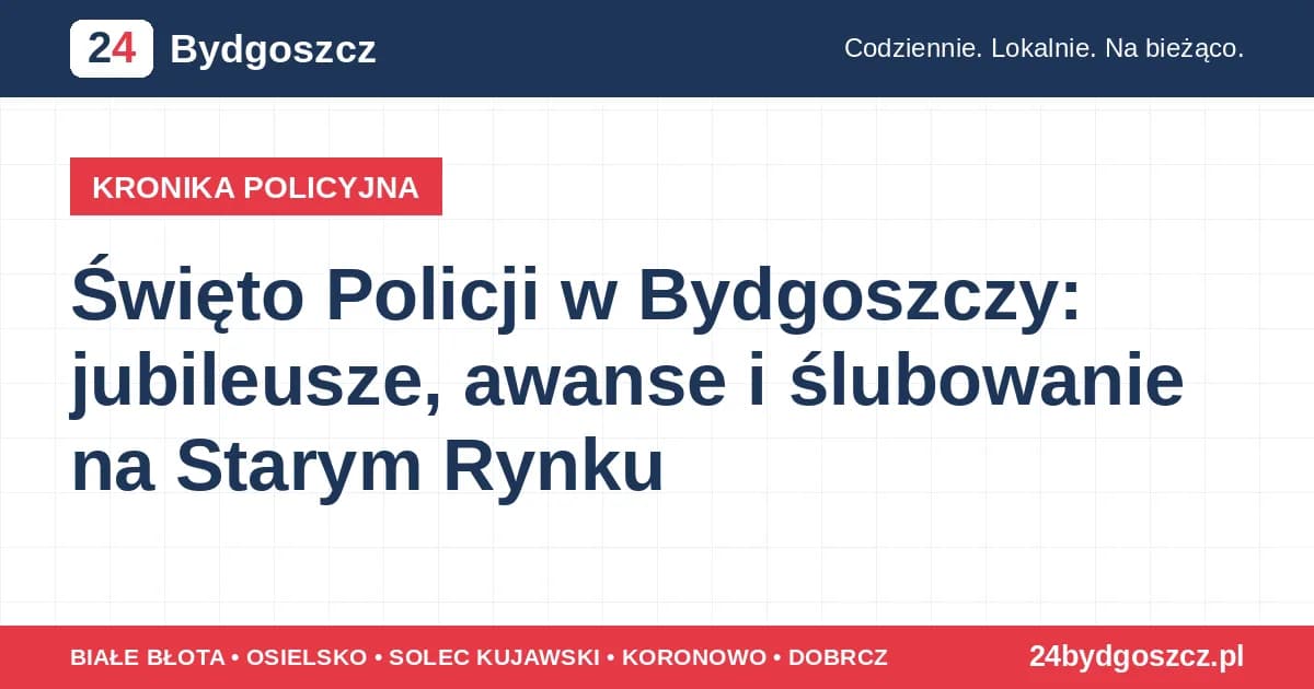 Święto Policji w Bydgoszczy: jubileusze, awanse i ślubowanie na Starym Rynku
