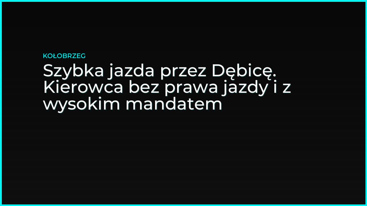 Szybka jazda przez Dębicę. Kierowca bez prawa jazdy i z wysokim mandatem