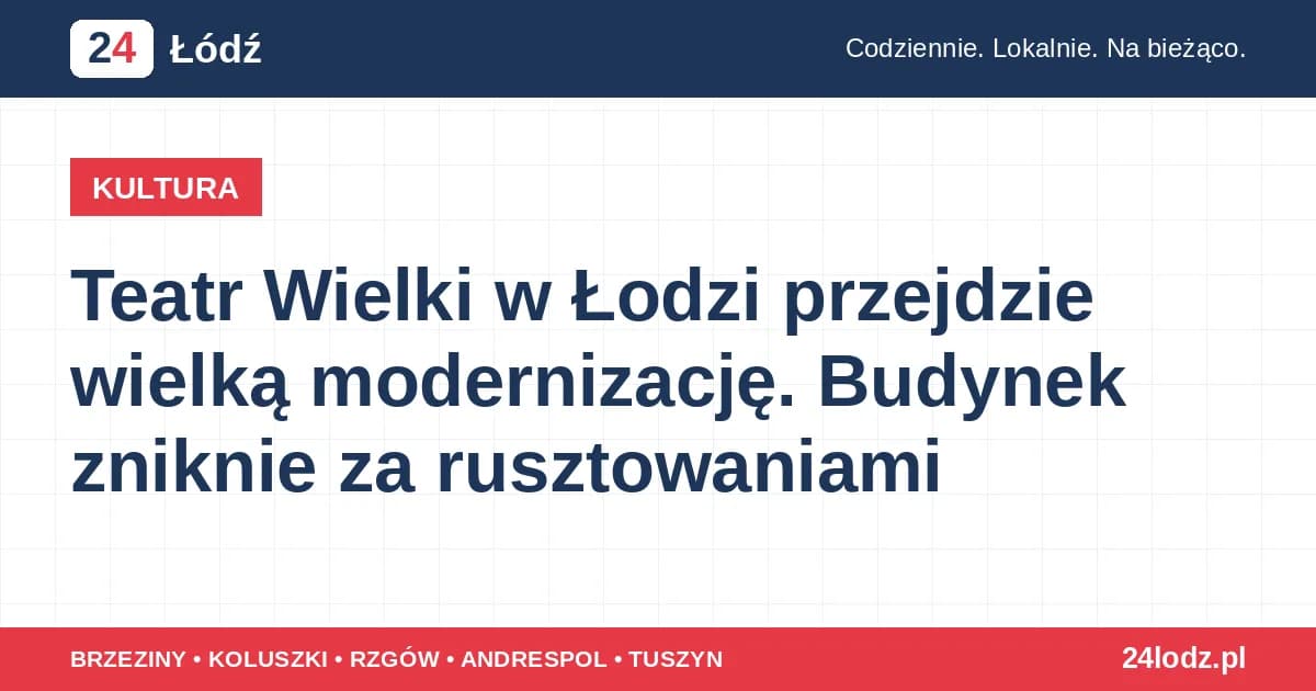 Teatr Wielki w Łodzi przejdzie wielką modernizację. Budynek zniknie za rusztowaniami