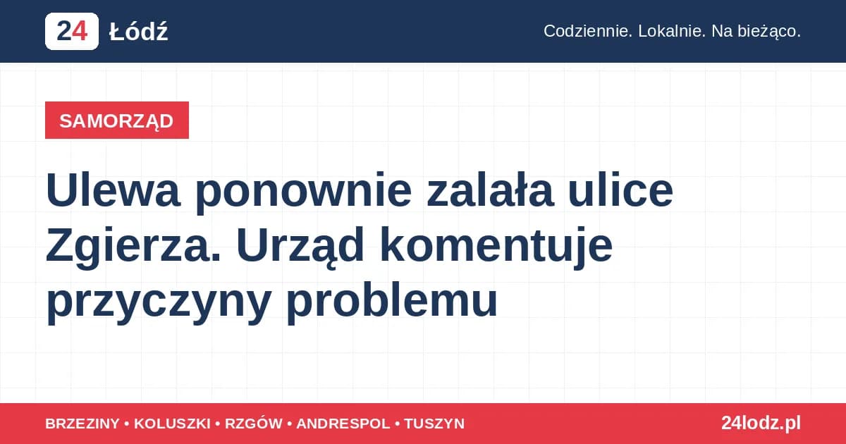 Ulewa ponownie zalała ulice Zgierza. Urząd komentuje przyczyny problemu