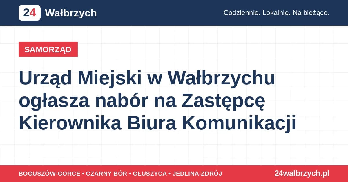 Urząd Miejski w Wałbrzychu ogłasza nabór na Zastępcę Kierownika Biura Komunikacji