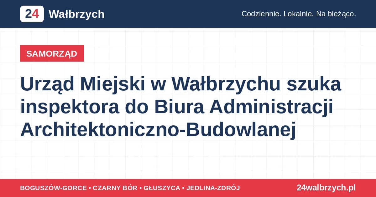 Urząd Miejski w Wałbrzychu szuka inspektora do Biura Administracji Architektoniczno-Budowlanej