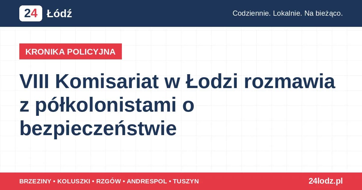 VIII Komisariat w Łodzi rozmawia z półkolonistami o bezpieczeństwie