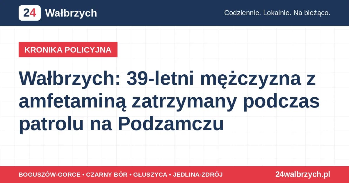 Wałbrzych: 39-letni mężczyzna z amfetaminą zatrzymany podczas patrolu na Podzamczu