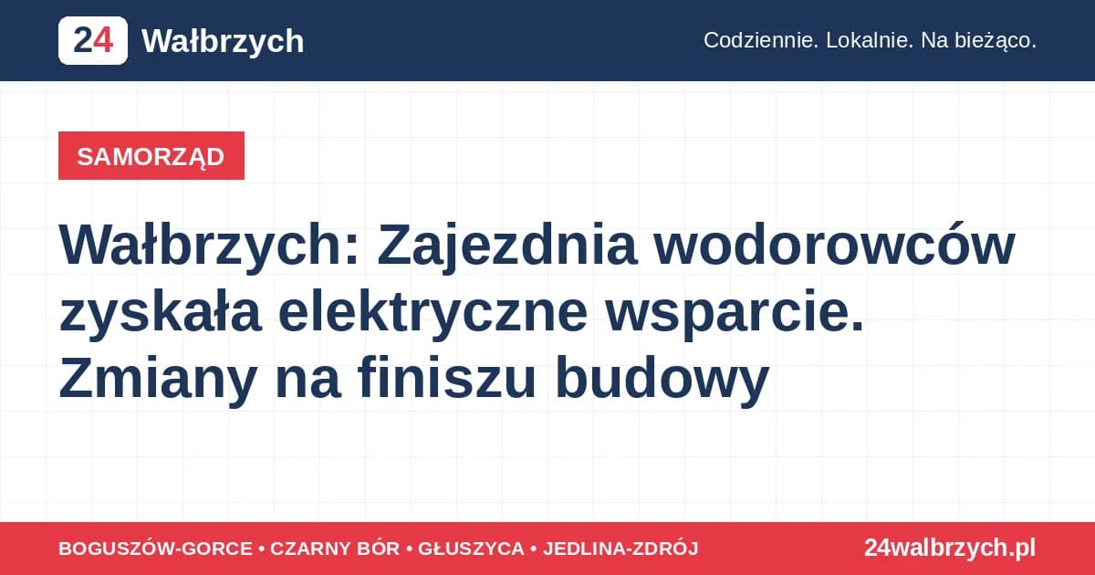 Wałbrzych: Zajezdnia wodorowców zyskała elektryczne wsparcie. Zmiany na finiszu budowy