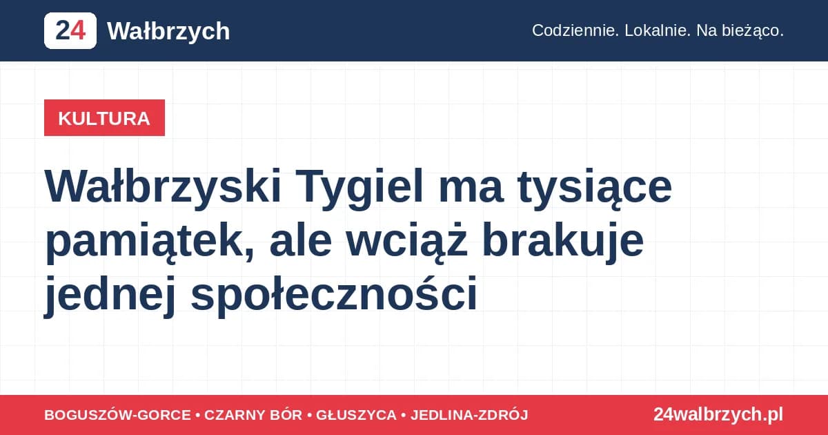 Wałbrzyski Tygiel ma tysiące pamiątek, ale wciąż brakuje jednej społeczności