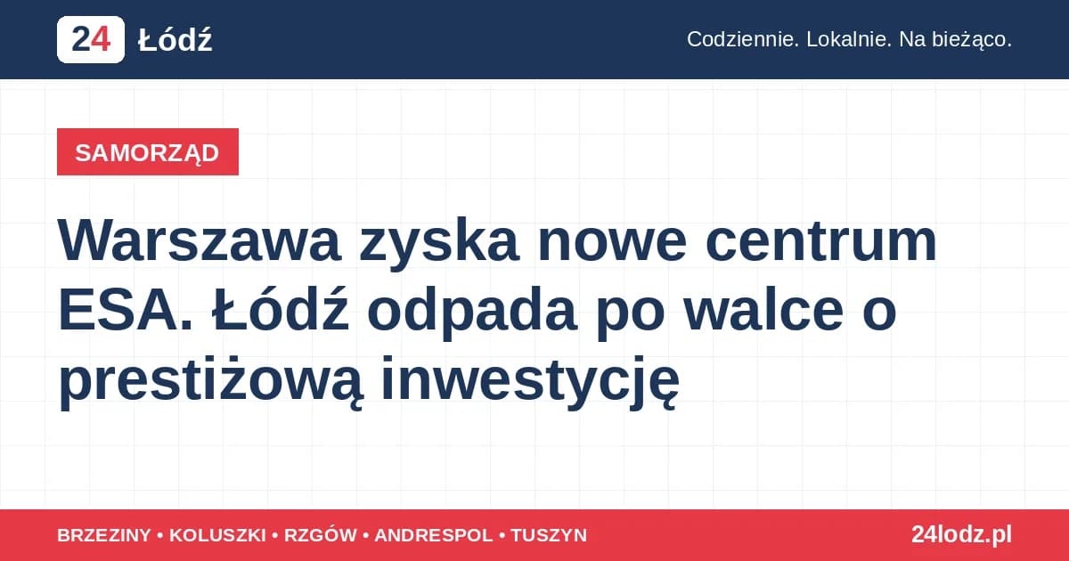 Warszawa zyska nowe centrum ESA. Łódź odpada po walce o prestiżową inwestycję
