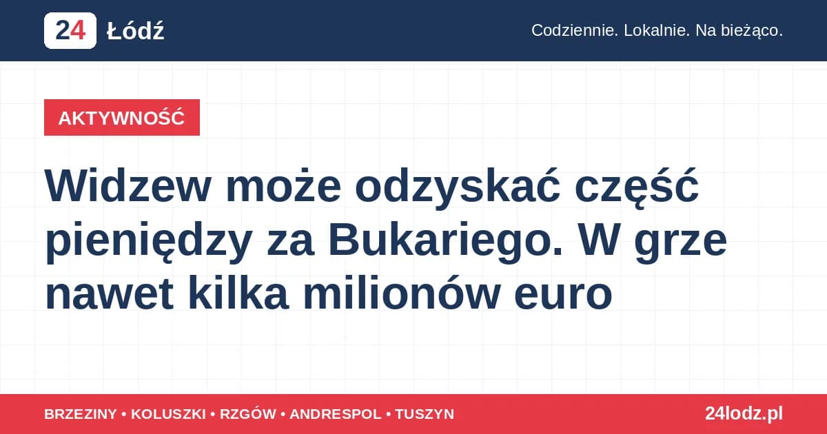 Widzew może odzyskać część pieniędzy za Bukariego. W grze nawet kilka milionów euro