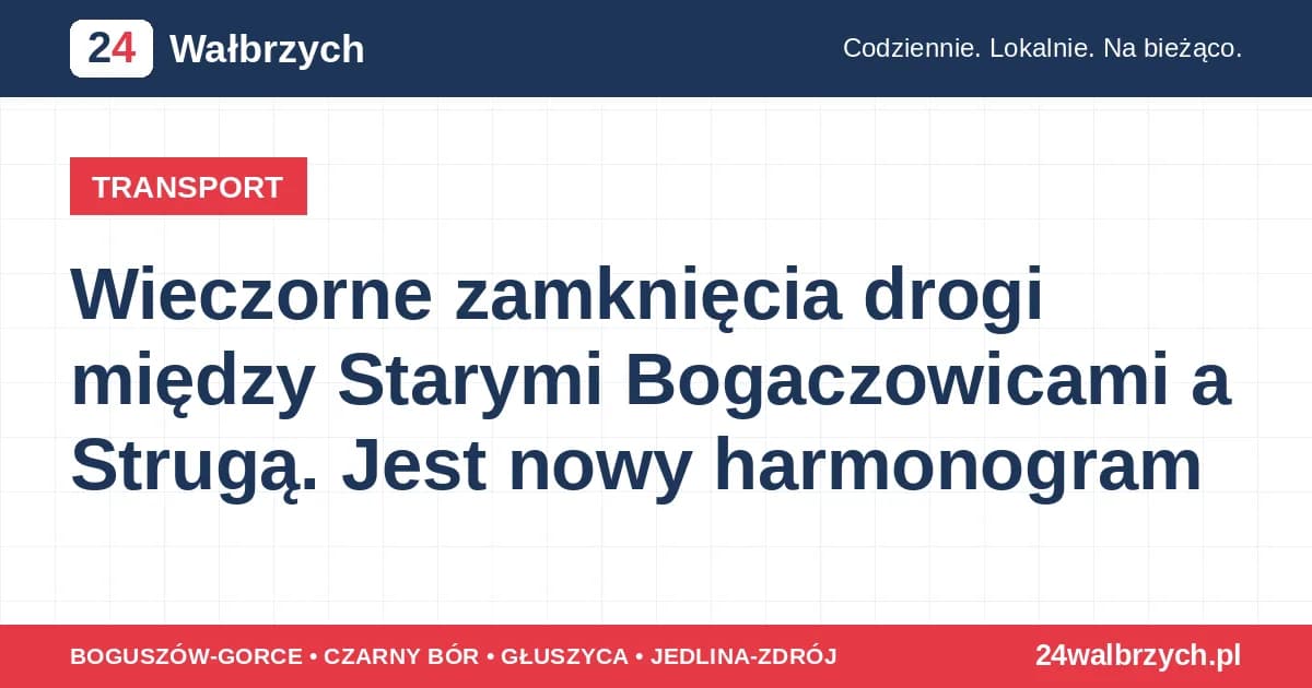 Wieczorne zamknięcia drogi między Starymi Bogaczowicami a Strugą. Jest nowy harmonogram