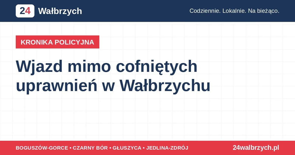 Wjazd mimo cofniętych uprawnień w Wałbrzychu