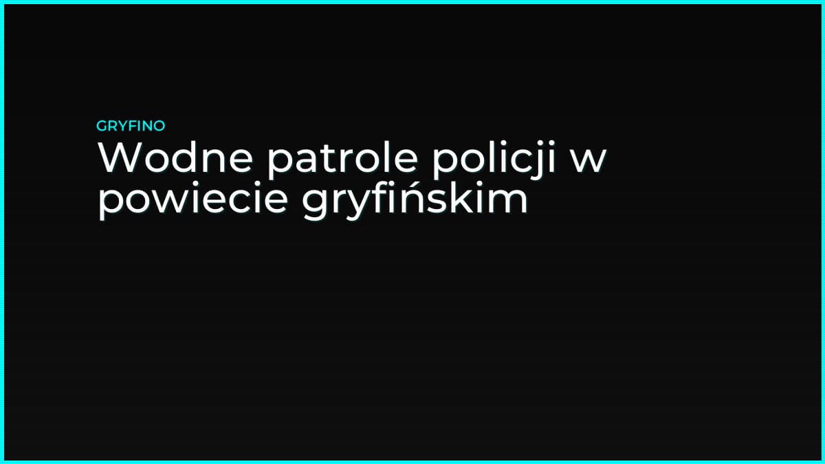 Wodne patrole policji w powiecie gryfińskim
