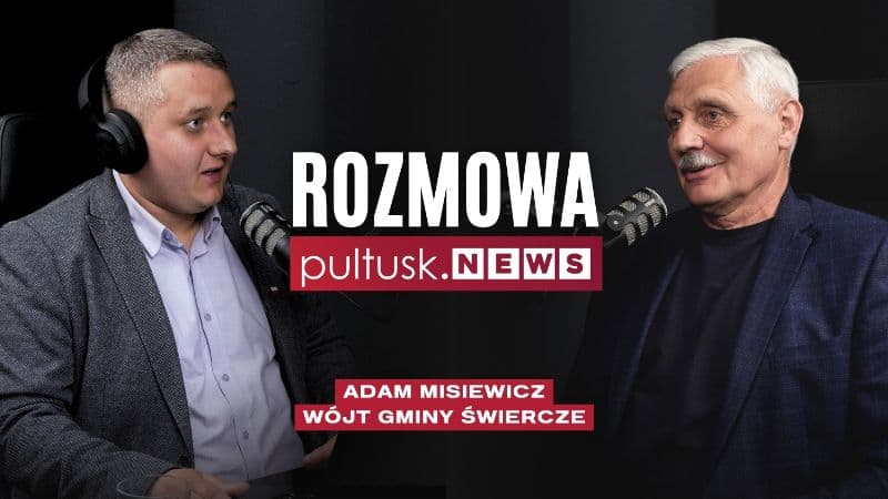 Wójt Adam Misiewicz w rozmowie Pułtusk News. Polityka, drogi, kolej i przyszłość Gminy Świercze