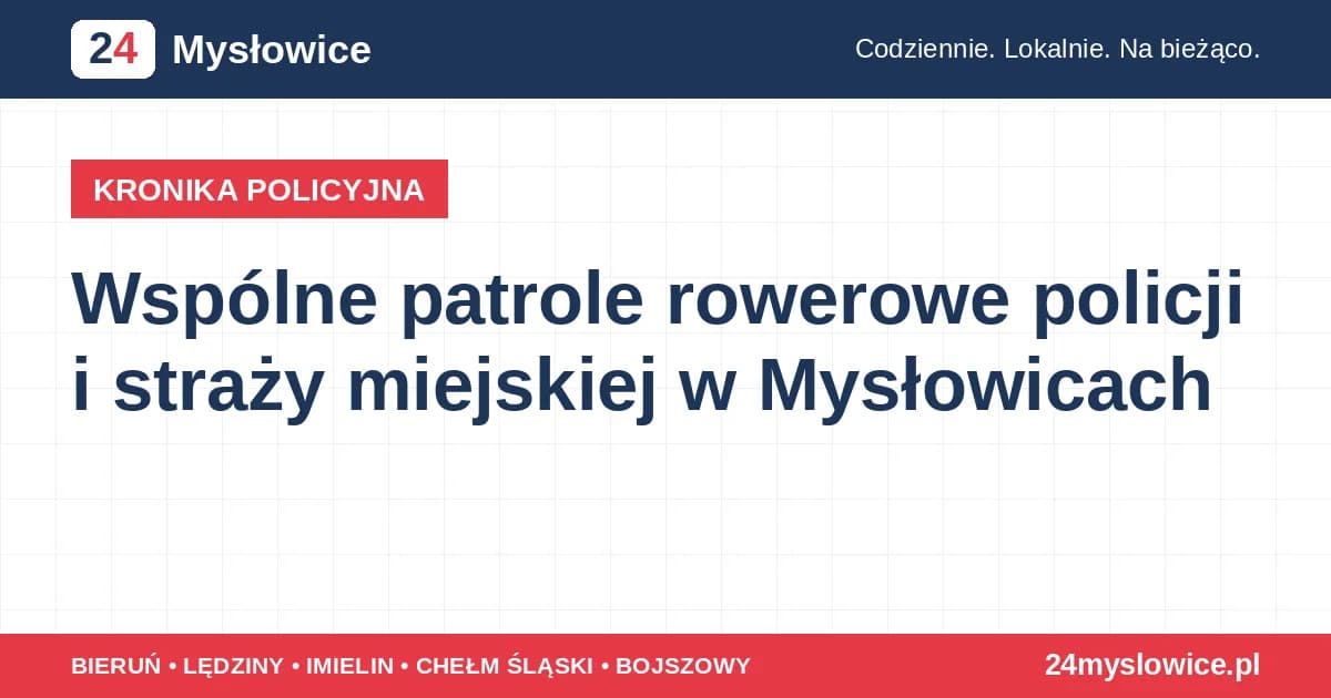 Wspólne patrole rowerowe policji i straży miejskiej w Mysłowicach