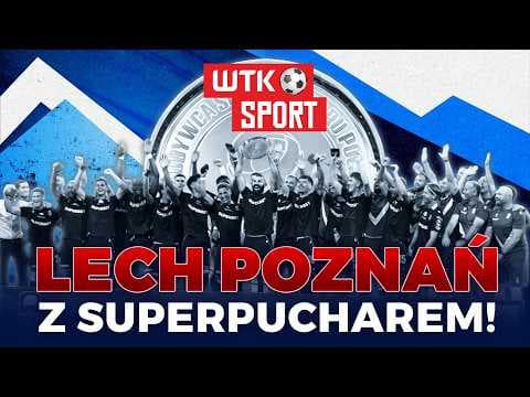WTK Sport: Lech Poznań zdobywa Superpuchar Polski! Kolejorz gotowy na eliminacje Ligi Mistrzów
