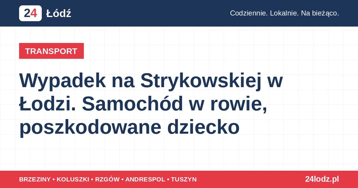Wypadek na Strykowskiej w Łodzi. Samochód w rowie, poszkodowane dziecko