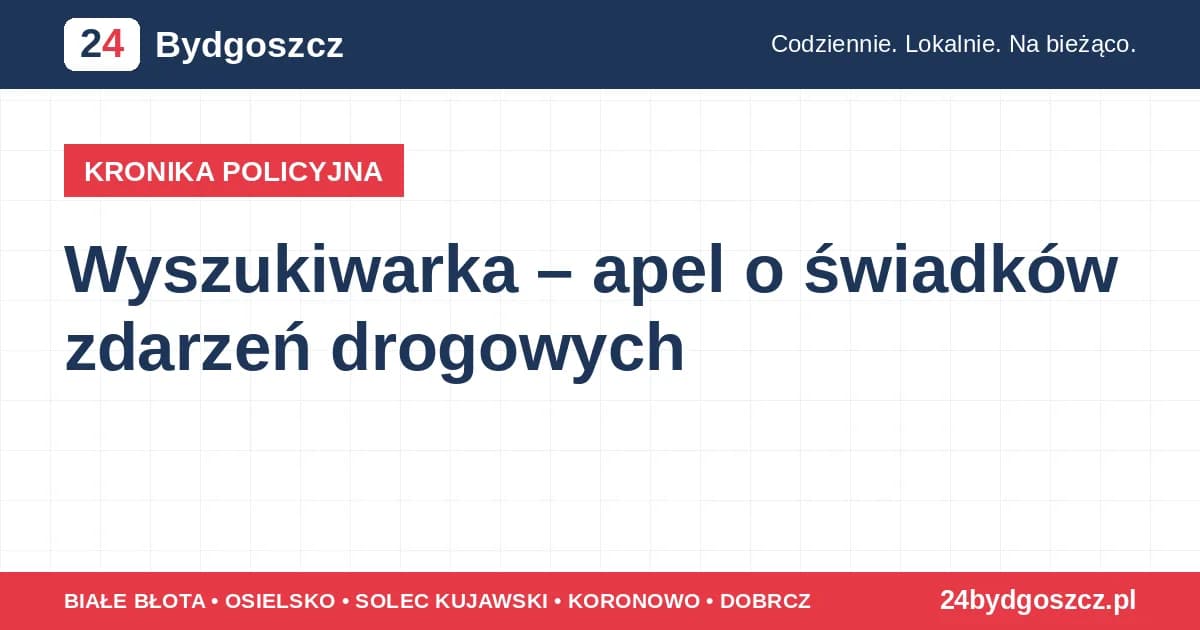 Wyszukiwarka – apel o świadków zdarzeń drogowych