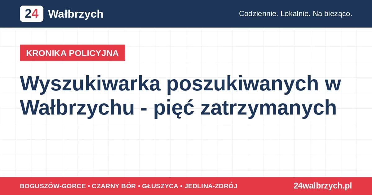 Wyszukiwarka poszukiwanych w Wałbrzychu - pięć zatrzymanych