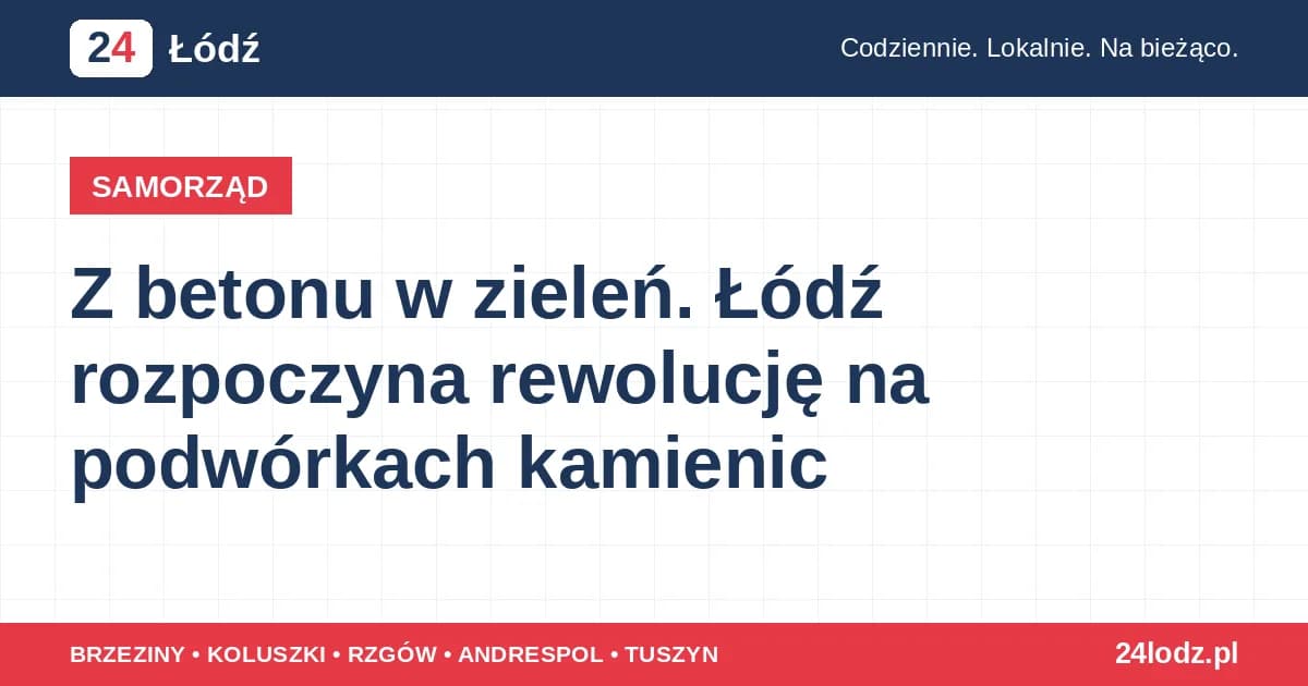 Z betonu w zieleń. Łódź rozpoczyna rewolucję na podwórkach kamienic