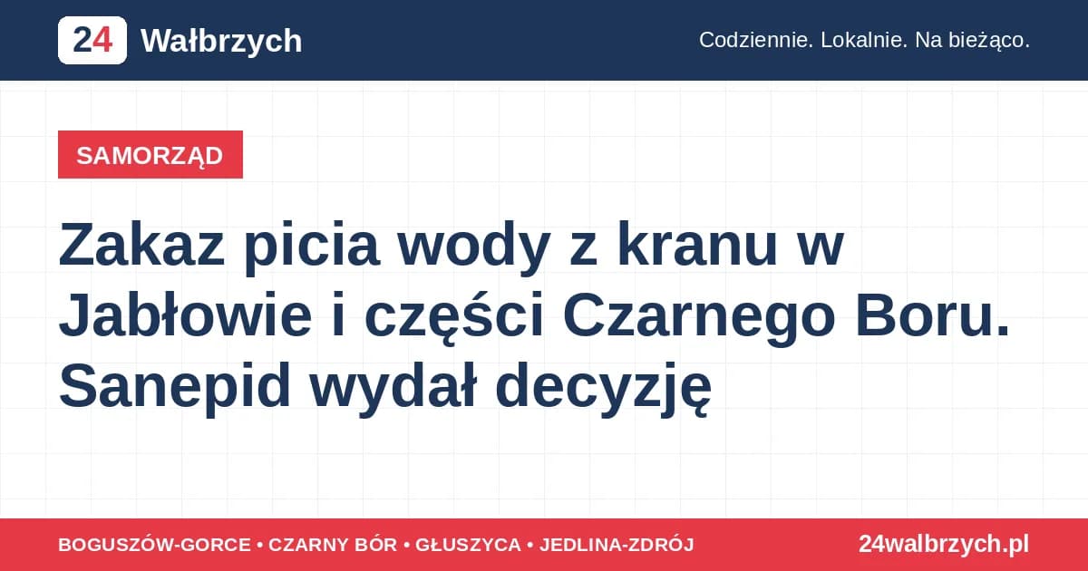 Zakaz picia wody z kranu w Jabłowie i części Czarnego Boru. Sanepid wydał decyzję