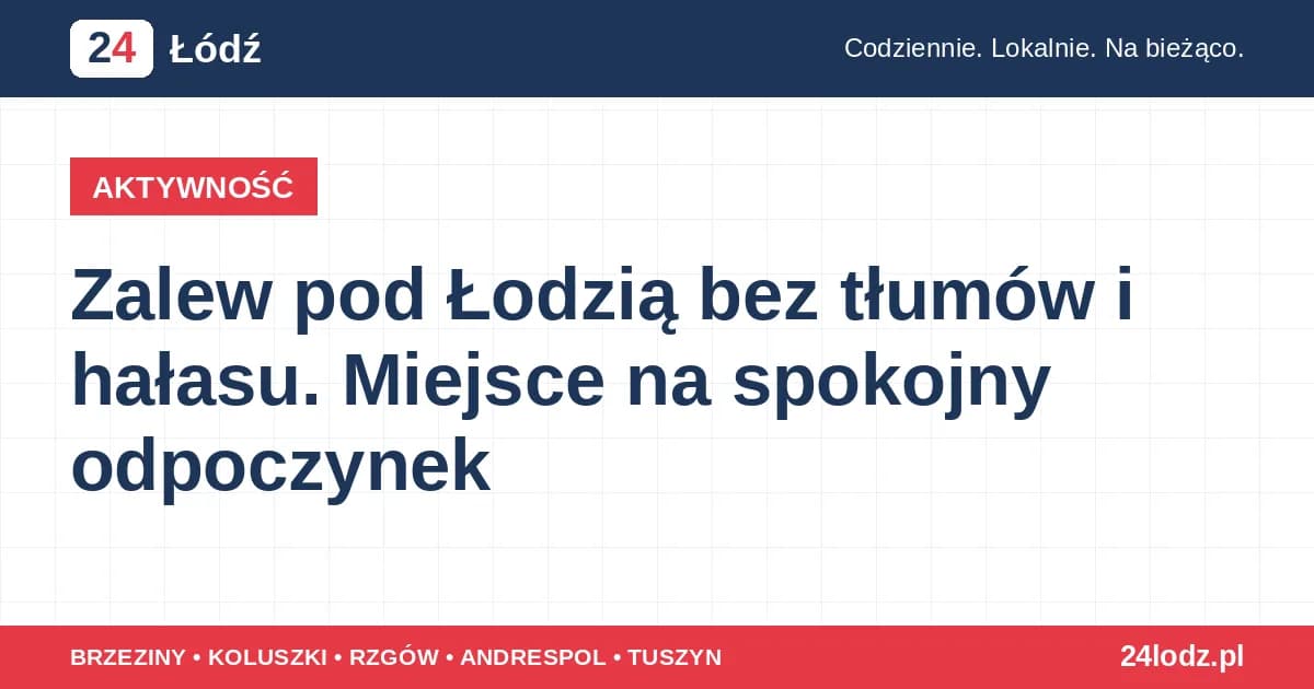 Zalew pod Łodzią bez tłumów i hałasu. Miejsce na spokojny odpoczynek
