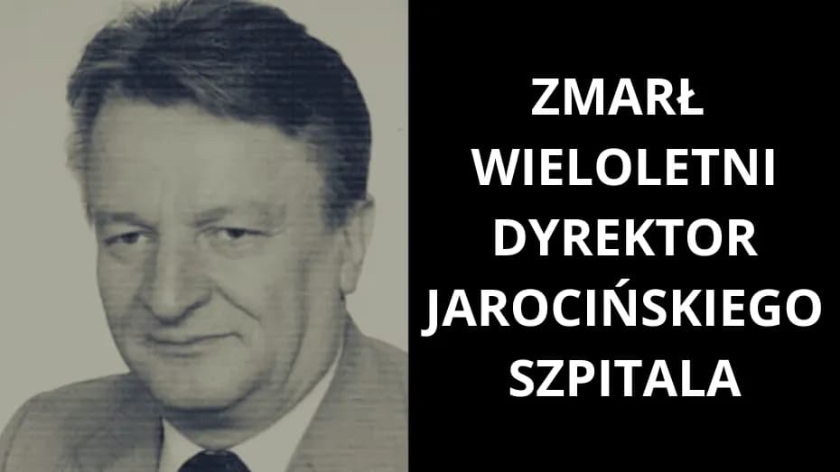 Zmarł wieloletni dyrektor jarocińskiego szpitala